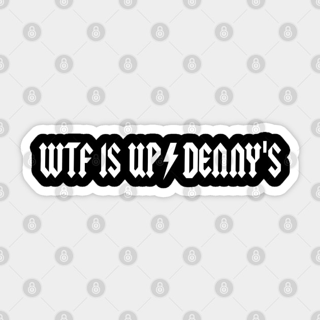 WTF Is Up Dennys - Metal Hardcore Classic Rock Parody Sticker by blueversion